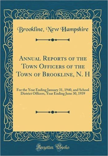 okumak Annual Reports of the Town Officers of the Town of Brookline, N. H: For the Year Ending January 31, 1940, and School District Officers, Year Ending June 30, 1939 (Classic Reprint)