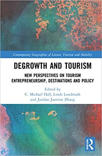 okumak Degrowth and Tourism: New Perspectives on Tourism Entrepreneurship, Destinations and Policy (Contemporary Geographies of Leisure, Tourism and Mobility)