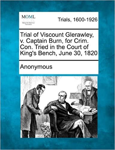 okumak Trial of Viscount Glerawley, V. Captain Burn, for Crim. Con. Tried in the Court of King&#39;s Bench, June 30, 1820