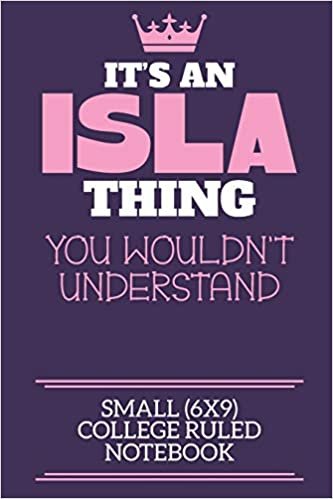 okumak It&#39;s An Isla Thing You Wouldn&#39;t Understand Small (6x9) College Ruled Notebook: A cute book to write in for any book lovers, doodle writers and budding authors!