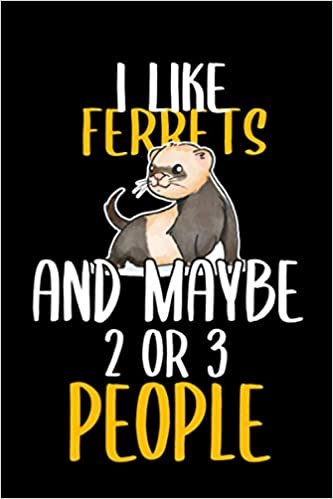 okumak I Like Ferrets and maybe 2 or 3 people: Lined Notebook / Journal gift, 100 pages, 6x9, Soft cover, Matte finish