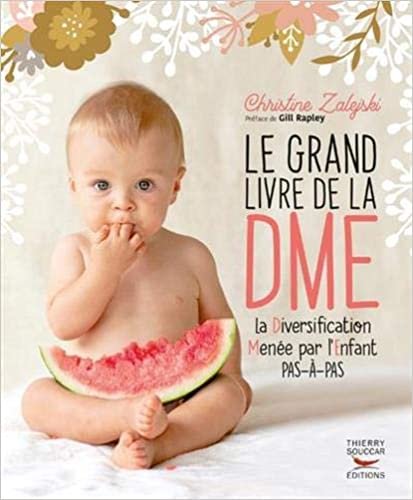 okumak Le Grand livre de la DME (Diversification Menée par l&#39;Enfant pas à pas) (Guides pratiques)