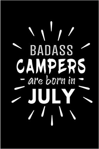 okumak Badass Campers Are Born In July: Blank Lined Funny Camping Journal Notebooks Diary as Birthday, Welcome, Farewell, Appreciation, Thank You, Christmas, ... ( Alternative to B-day present card )