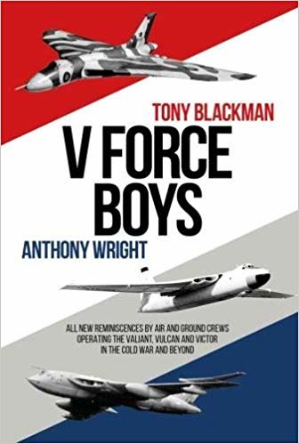 okumak V Force Boys : All New Reminiscences by Air and Ground Crews operating the Vulcan, Victor and Valiant in the Cold War