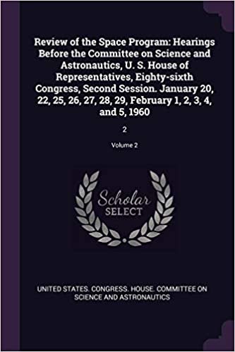 okumak Review of the Space Program: Hearings Before the Committee on Science and Astronautics, U. S. House of Representatives, Eighty-sixth Congress, Second ... February 1, 2, 3, 4, and 5, 1960: 2; Volume 2