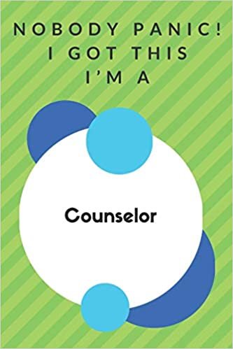 okumak Nobody Panic! I Got This I&#39;m A Counselor: Funny Green And White Counselor Gift...Counselor Appreciation Notebook