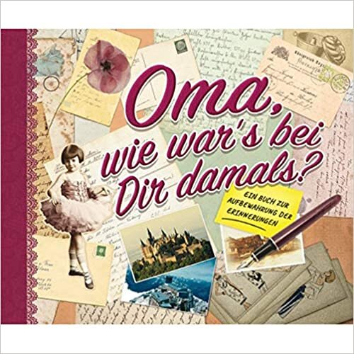 okumak Oma, wie war&#39;s bei Dir damals?: Ein Buch zur Aufbewahrung der Erinnerungen