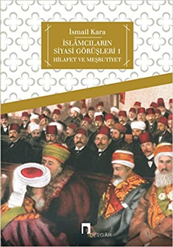 okumak İslamcıların Siyasi Görüşleri 1: Hilafet ve Meşrutiyet