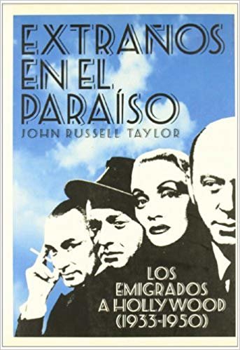 okumak Extranos En El Paraiso/Strangers in Paradise: Los Emigrados a Hollywood (1933-1950) / The Hollywood Emigres (1933-1950)