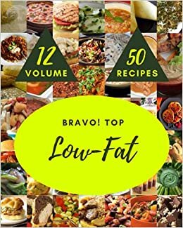 okumak Bravo! Top 50 Low-Fat Recipes Volume 12: Best Low-Fat Cookbook for Dummies