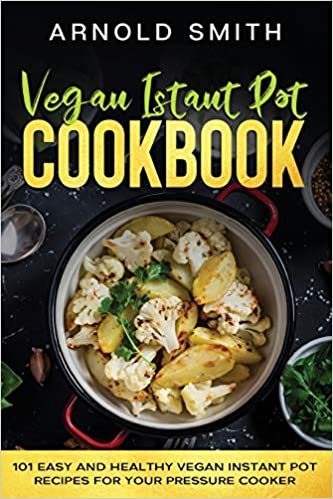 okumak Vegan Instant Pot Cookbook: 101 Easy And Healthy Vegan Instant Pot Recipes for Your Pressure Cooker