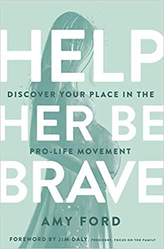 okumak Help Her Be Brave: Discover Your Place in the Pro-life Movement