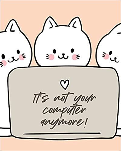 okumak It&#39;s Not Your Computer Anymore: Cat Co-Worker | Funny At Home Pet Lover Gift | Feline | Cat Lover | Furry Co-Worker | Meow