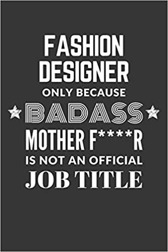 okumak Fashion Designer Only Because Badass Mother F****R Is Not An Official Job Title Notebook: Lined Journal, 120 Pages, 6 x 9, Matte Finish