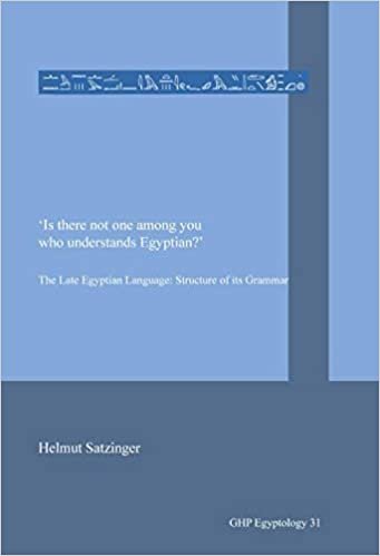 okumak Is there not one among you who understands Egyptian?: he Late Egyptian Language: Structure of its Grammar (GHP Egyptology, Band 31)