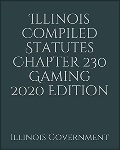 Illinois Compiled Statutes Chapter 230 Gaming 2020 Edition