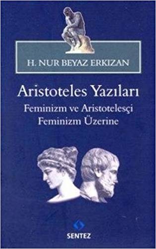okumak ARİSTOTELES YAZILARI FEMİNİZM: Feminizm ve Aristotelesçi Feminizm Üzerine