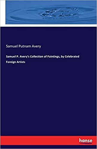 okumak Samuel P. Avery&#39;s Collection of Paintings, by Celebrated Foreign Artists