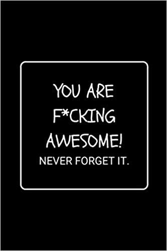 okumak You Are F*cking Awesome! Never Forget It.: Funny Gag Notebook to Write In