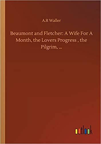 okumak Beaumont and Fletcher: A Wife For A Month, the Lovers Progress , the Pilgrim, ...