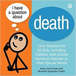 okumak I Have a Question about Death: A Book for Children with Autism Spectrum Disorder or Other Special Needs