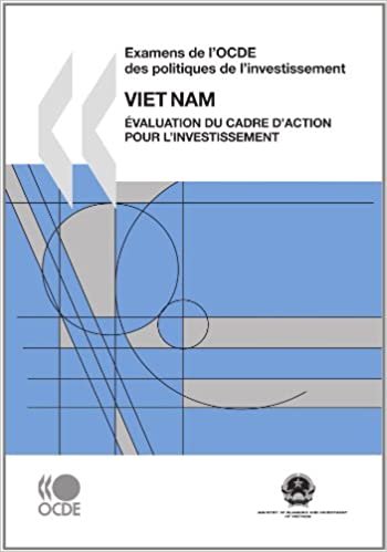 okumak Examens de l&#39;Ocde des politiques de l&#39;investissement Examens de l&#39;Ocde des politiques de l&#39;investissement : Viet Nam 2009 : Évaluation du Cadre ... 2009 (Oecd Reviews of Investment Policy)