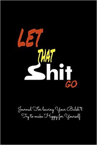 okumak Let That Sh*t Go: Prompt Journal with unique, Sassy &amp; Snarky quotes - Funny Gag Gift for Adults, Best Friend, Sister, Mom &amp; Coworkers