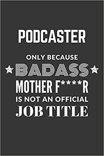 okumak Podcaster Only Because Badass Mother F****R Is Not An Official Job Title Notebook: Lined Journal, 120 Pages, 6 x 9, Matte Finish