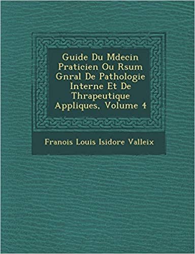 okumak Guide Du M Decin Praticien Ou R Sum G N Ral de Pathologie Interne Et de Th Rapeutique Appliqu Es, Volume 4