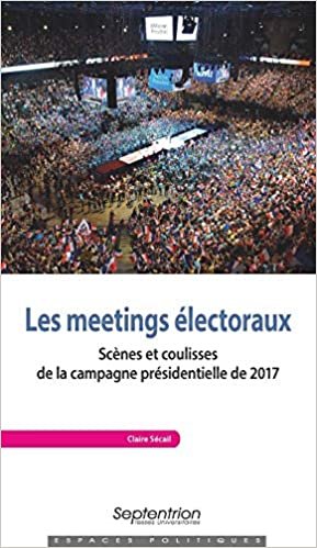 okumak Les meetings électoraux: Scènes et coulisses de la campagne présidentielle de 2017 (Espaces politiques)