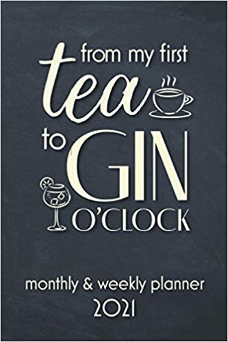 okumak From my first tea to gin o’clock: Weekly and monthly planner – 2021 scheduler, 6 x 9in (about A5) size, perfect for tea fans and gin lovers