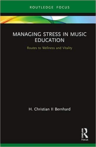 okumak Managing Stress in Music Education: Routes to Wellness and Vitality (Routledge New Directions in Music Education)