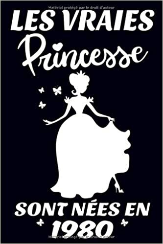 okumak les vraies princesse sont nées en1980: Carnet de notes pour les femmes et filles comme cadeau d&#39;anniversaire 6x9 pouces, 120 pages