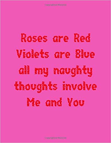 okumak Roses are Red Violets are Blue all my naughty thoughts involve Me and You: a gift from the heart, very good for different occasions, universal, dot grid notebook, journal
