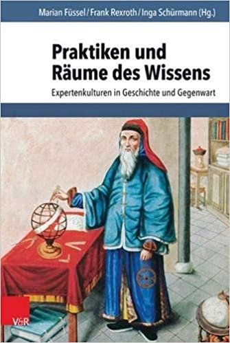 okumak Praktiken und Raiume des Wissens: Expertenkulturen in Geschichte und Gegenwart