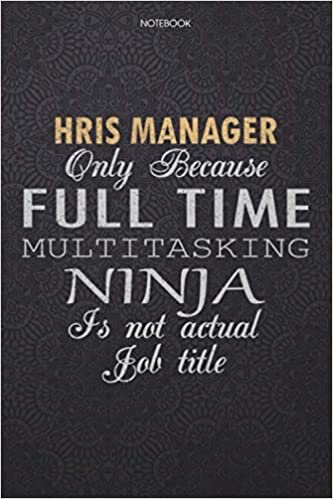 okumak Lined Notebook Journal Hris Manager Only Because Full Time Multitasking Ninja Is Not An Actual Job Title Working Cover: High Performance, Journal, ... Pages, Personal, Work List, 6x9 inch, Lesson
