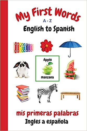 okumak My First Words A - Z English to Spanish: Bilingual Learning Made Fun and Easy with Words and Pictures (My First Words Language Learning Series)