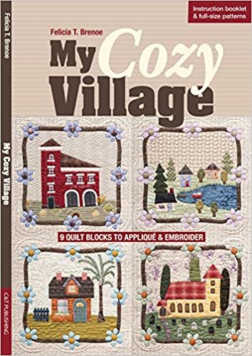 okumak My Cozy Village: 9 Quilt Blocks to Applique and Embroider