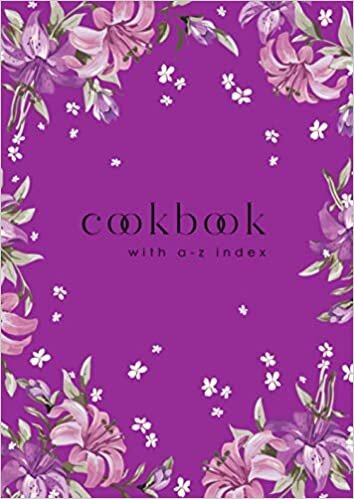 okumak Cookbook with A-Z Index: A4 Large Cooking Journal for Own Recipes | A-Z Alphabetical Tabs Printed | Beautiful Blooming Lily Flower Design Purple