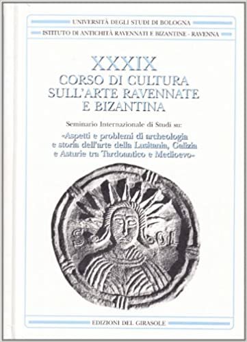 okumak Corso di cultura sull&#39;arte ravennate e bizantina vol. 39 - Lusitania, Galizia e Asturie tra tardoantico e Medioevo