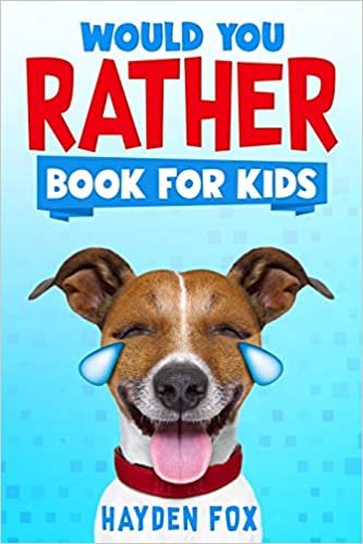 Would You Rather Book for Kids: The Ultimate Interactive Game Book For Kids Filled With Hilariously Challenging Questions and Silly Scenarios Perfect For the Entire Family!