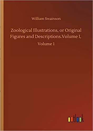 okumak Zoological Illustrations, or Original Figures and Descriptions.Volume I,: Volume 1