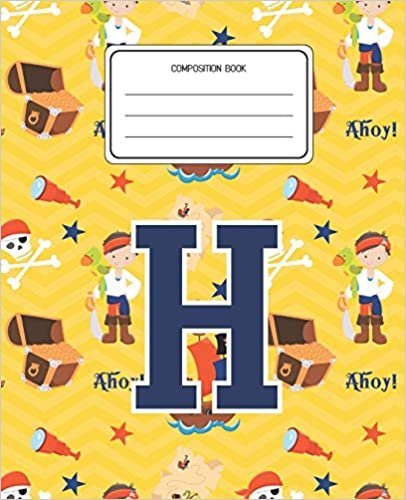 okumak Composition Book H: Pirates Pattern Composition Book Letter H Personalized Lined Wide Rule Notebook for Boys Kids Back to School Preschool Kindergarten and Elementary Grades K-2