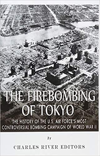 okumak The Firebombing of Tokyo: The History of the U.S. Air Forces Most Controversial Bombing Campaign of World War II