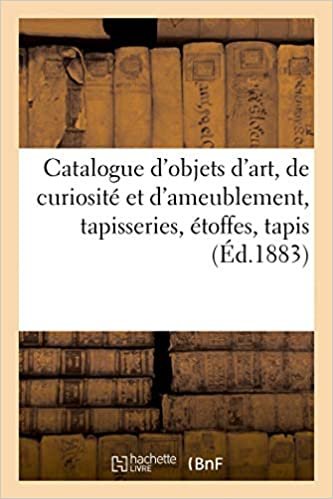 okumak Catalogue d&#39;objets d&#39;art, de curiosité et d&#39;ameublement, tapisseries, étoffes, tapis (Littérature)