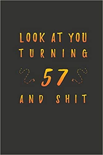 okumak Look At You Turning 57 And Shit: 57 Years Old Gifts. 57th Birthday Funny Gift for Men and Women. Fun, Practical And Classy Alternative to a Card.
