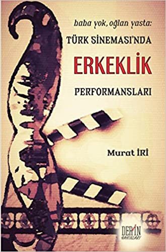 okumak Türk Sineması&#39;nda Erkeklik Performansları: Baba Yok Oğlan Yasta