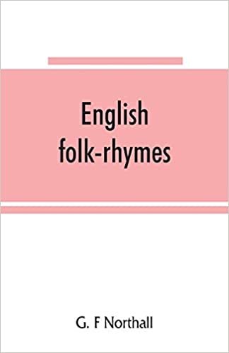 okumak English folk-rhymes; a collection of traditional verses relating to places and persons, customs, superstitions, etc