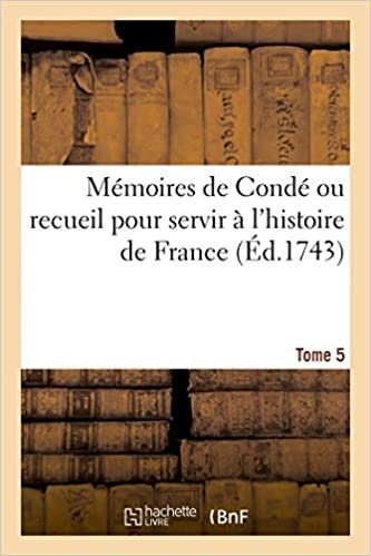 okumak Mémoires de Condé ou recueil pour servir à l&#39;histoire de France. Tome 5: contenant ce qui s&#39; est passé de plus mémorable dans le royaume, sous le règne de François II.