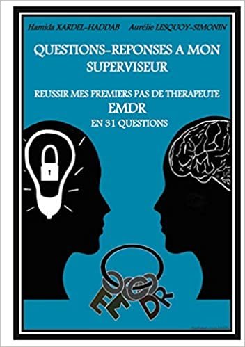okumak Questions-Réponses à mon superviseur: Réussir mes premiers pas de thérapeute EMDR en 31 questions (BOOKS ON DEMAND)
